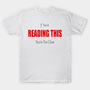 If You're Reading This You're Too Close Quarantine Face T-Shirt